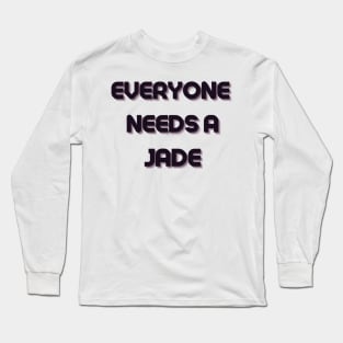 Jade Name Design Everyone Needs A Jade Long Sleeve T-Shirt